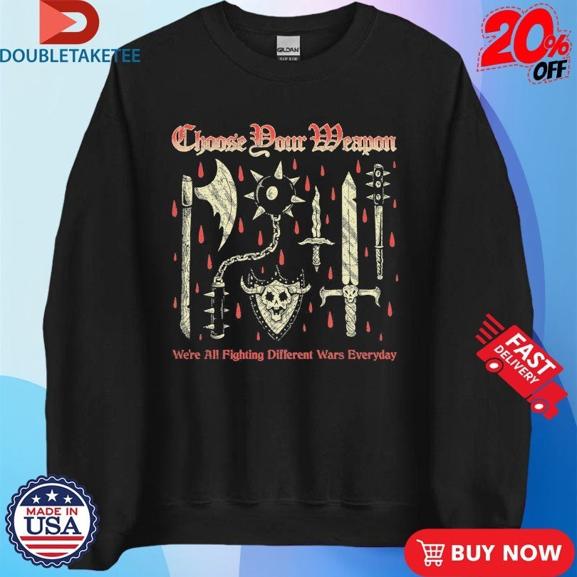 Choose Your Weapon We’re All Fighting Different Wars Everyday Wizard Of Barge Fantasy Brigade Shirts