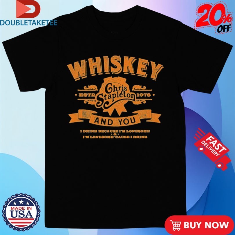 Chris Stapleton The Whiskey & You Est 1978 Shirts