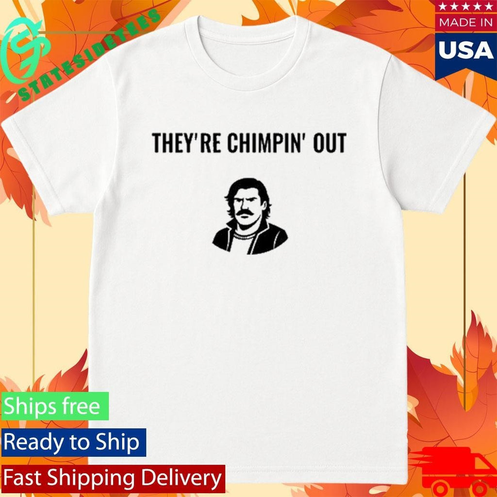 Chudthebuilder’s They’re Chimpin’ Out Shirt