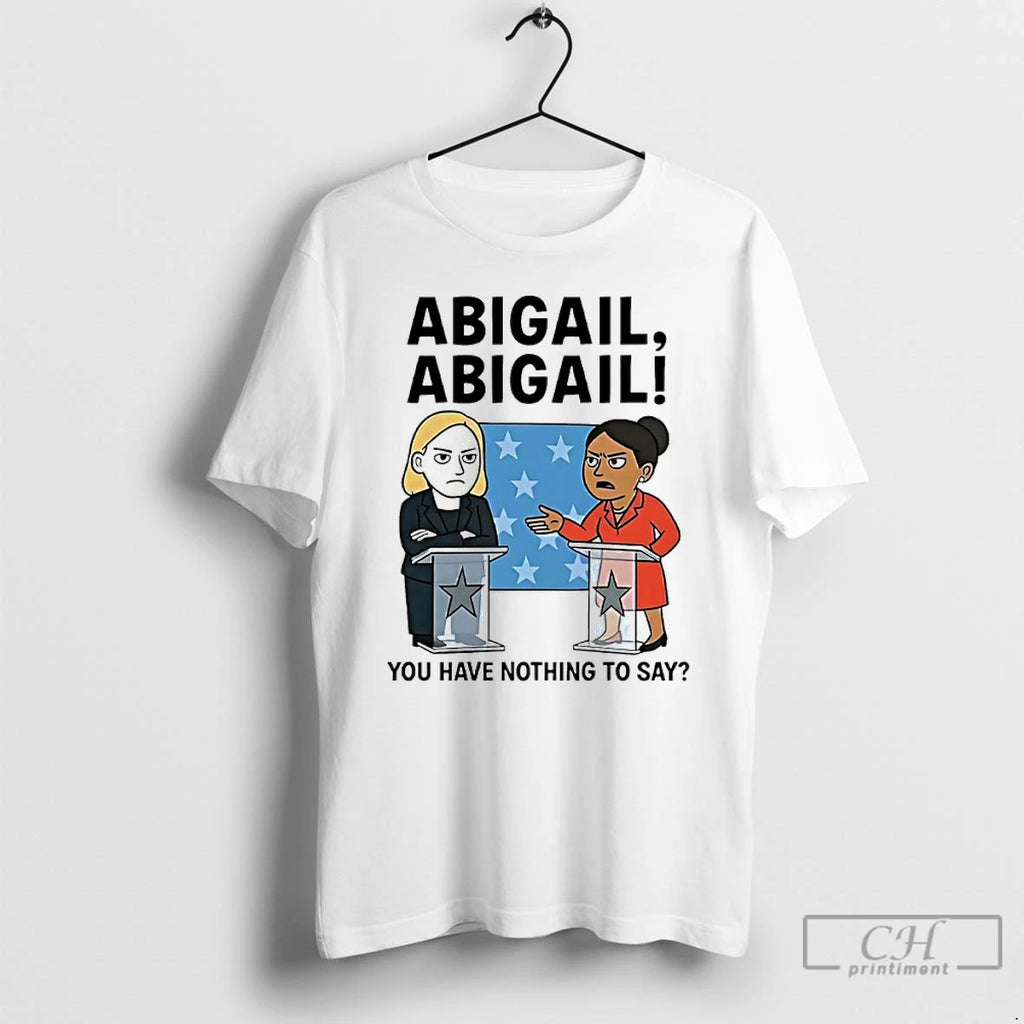 Classic Abigail You Have Nothing To Say T Shirts Hoodie, Sweatshirt | InkNestWear.com