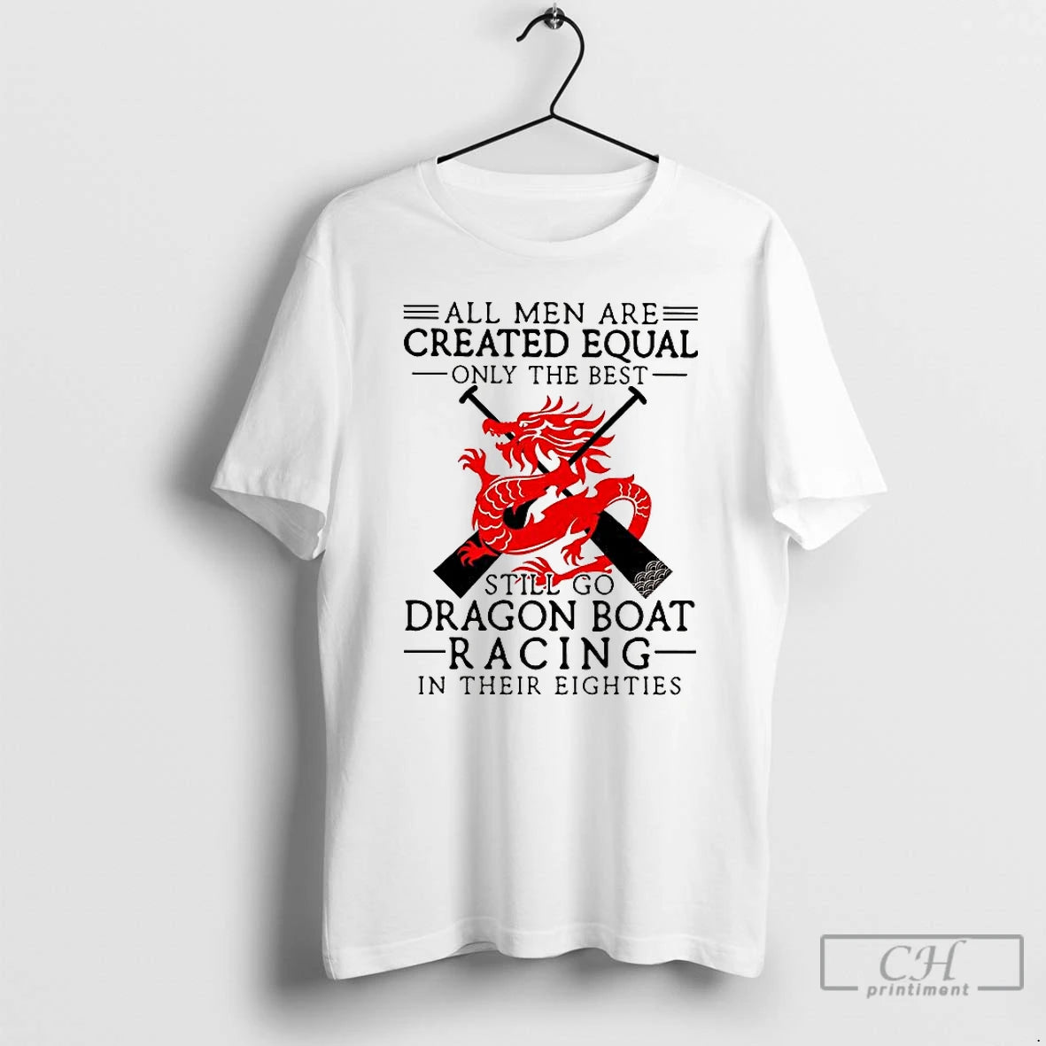 Classic All Men Are Created Equal Only The Best Still Go Dragon Boat Racing T-Shirts, Hoodie, Sweatshirt | InkNestWear.com