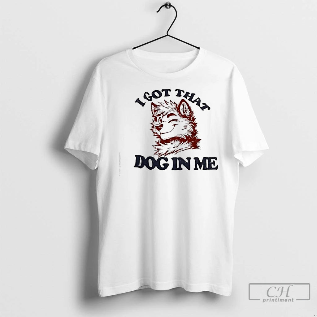 Classic Anthropomorphic Dog I Got That Dog In Me T-Shirts, Hoodie, Sweatshirt | InkNestWear.com