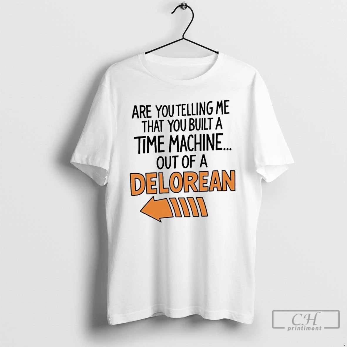 Classic Are You Telling Me You Built A Time Machine Out Of A Delorean T-Shirts, Hoodie, Sweatshirt | InkNestWear.com