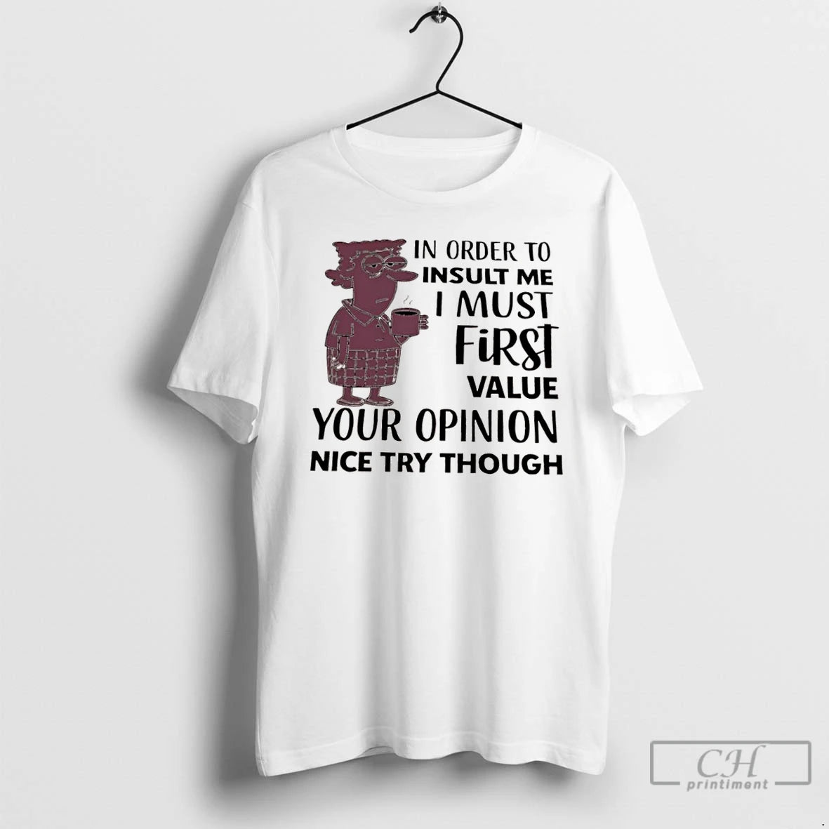 Classic Aunty Acid In Order To Insult Me I Must First Value Your Opinion Nice T-Shirts, Hoodie, Sweatshirt | InkNestWear.com