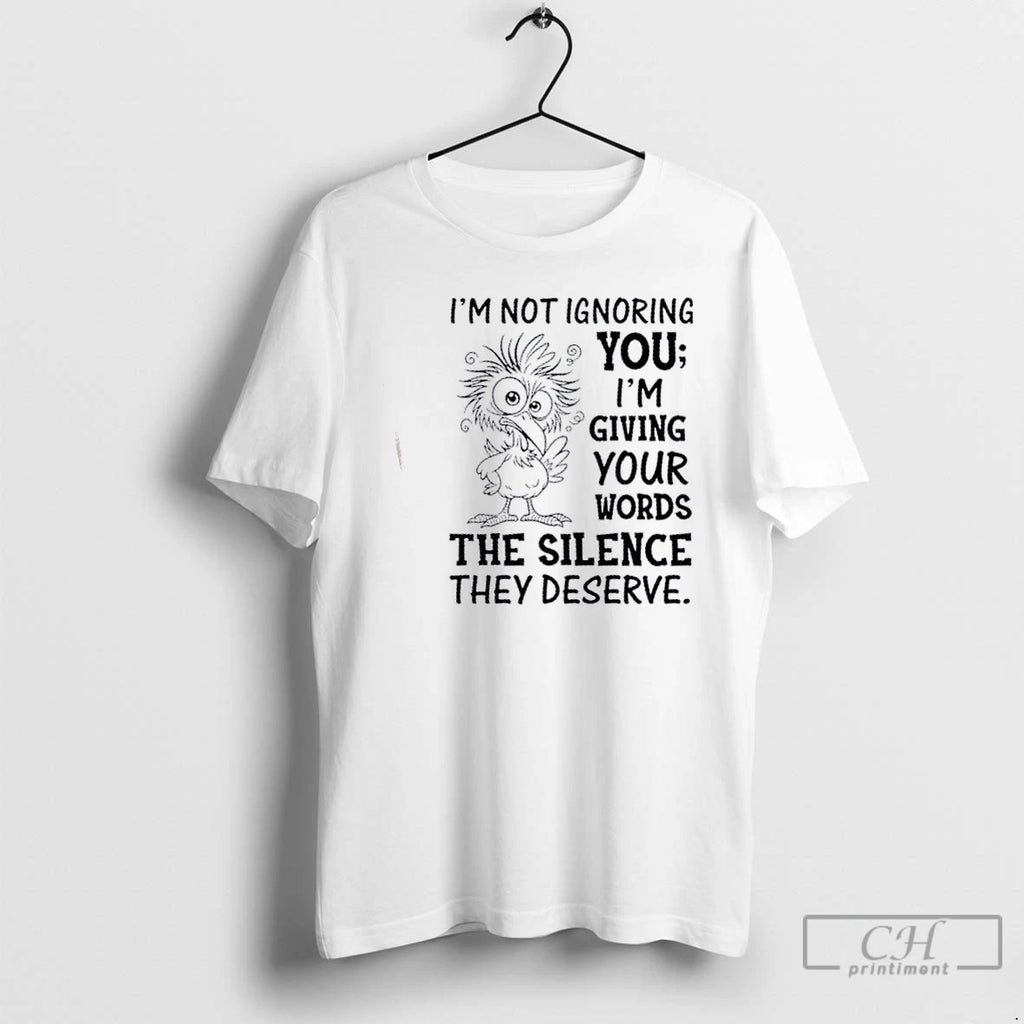 Classic Bird Im Not Ignoring You Im Giving Your Words The Silence They Deserve T-Shirts, Hoodie, Sweatshirt | InkNestWear.com