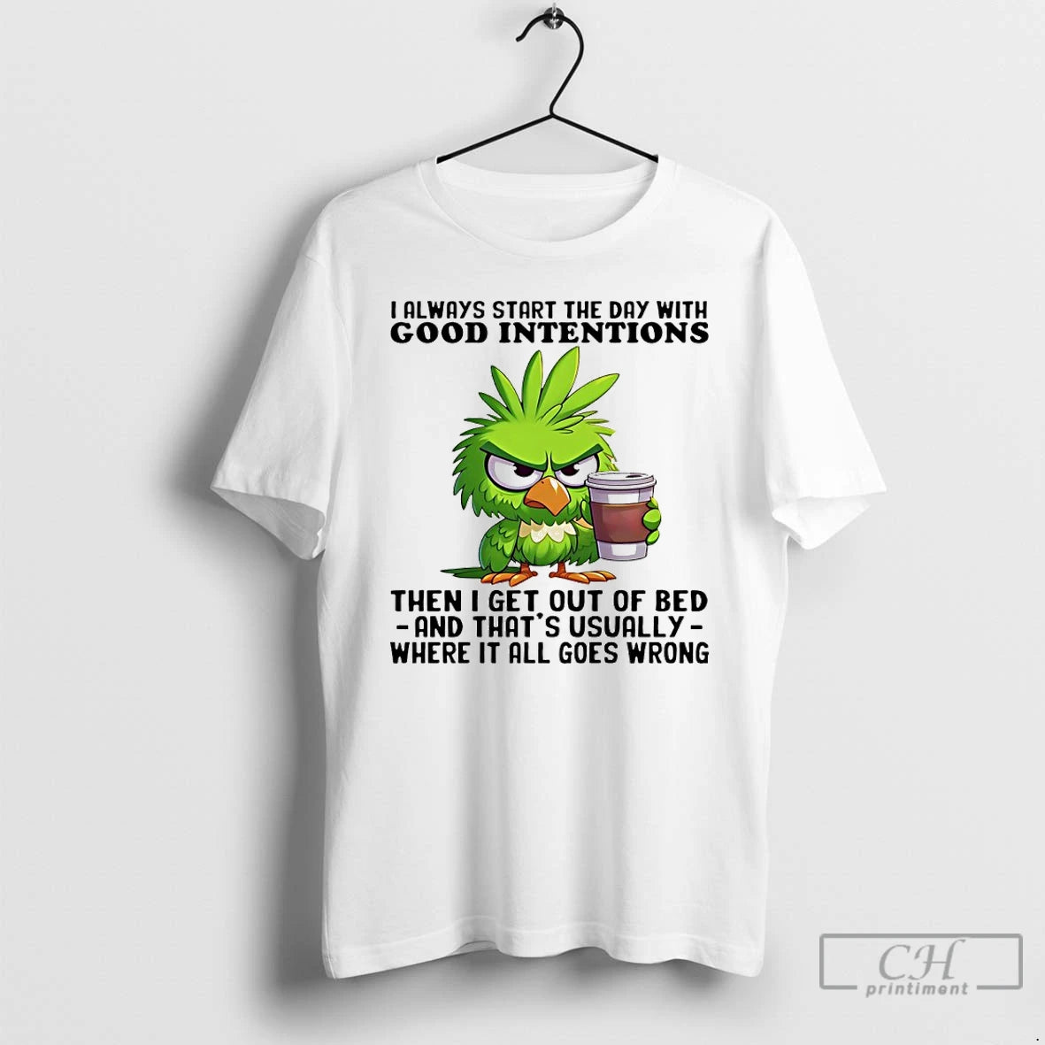 Classic Birds I Always Start The Day With Good Intentions Then I Get Out Of T-Shirts, Hoodie, Sweatshirt | InkNestWear.com