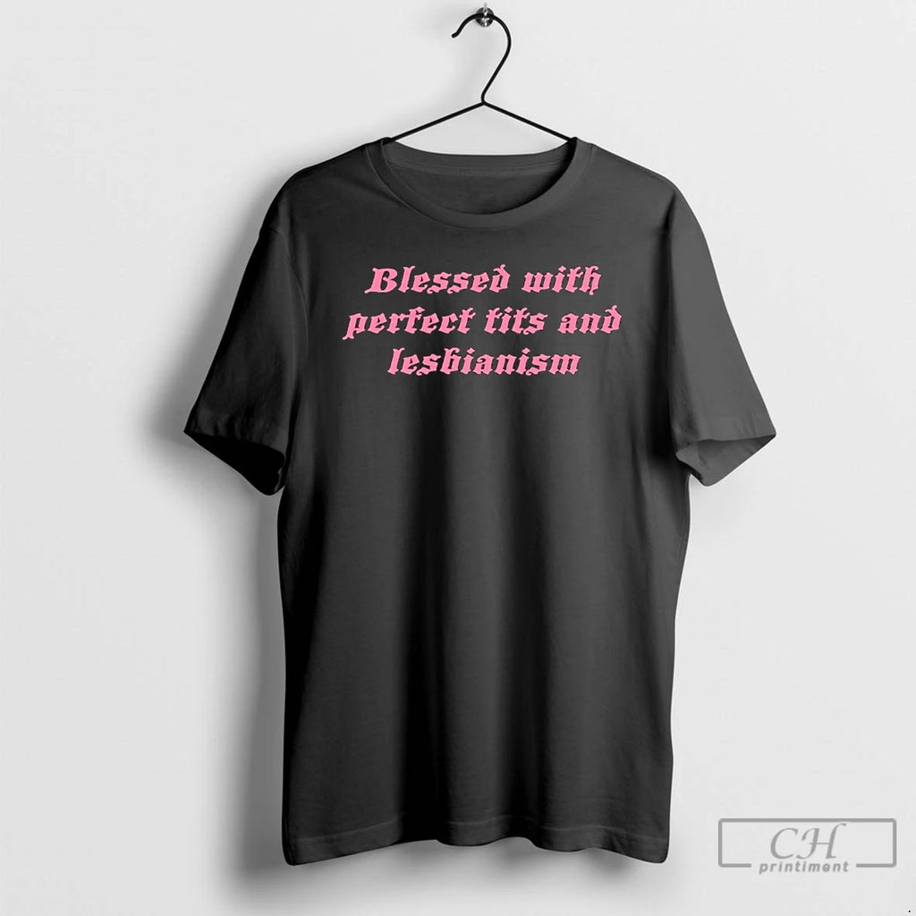 Classic Blessed With Perfect Tits And Lesbianism T-Shirts, Hoodie, Sweatshirt | InkNestWear.com