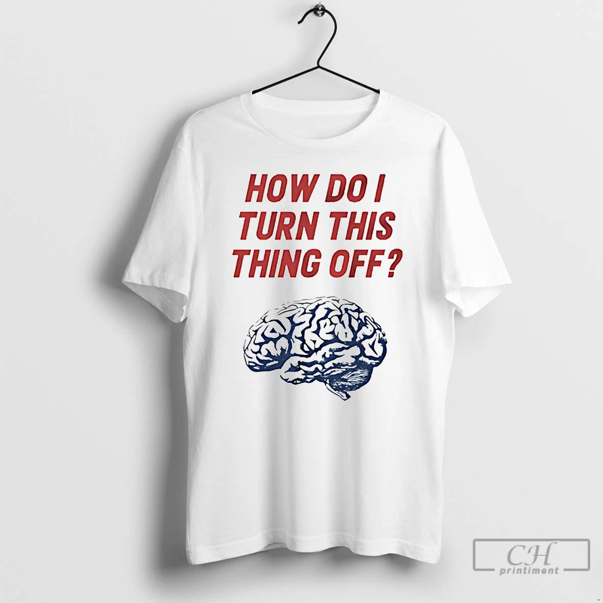 Classic Brain How Do I Turn This Thing Off T Shirts Hoodie, Sweatshirt | InkNestWear.com