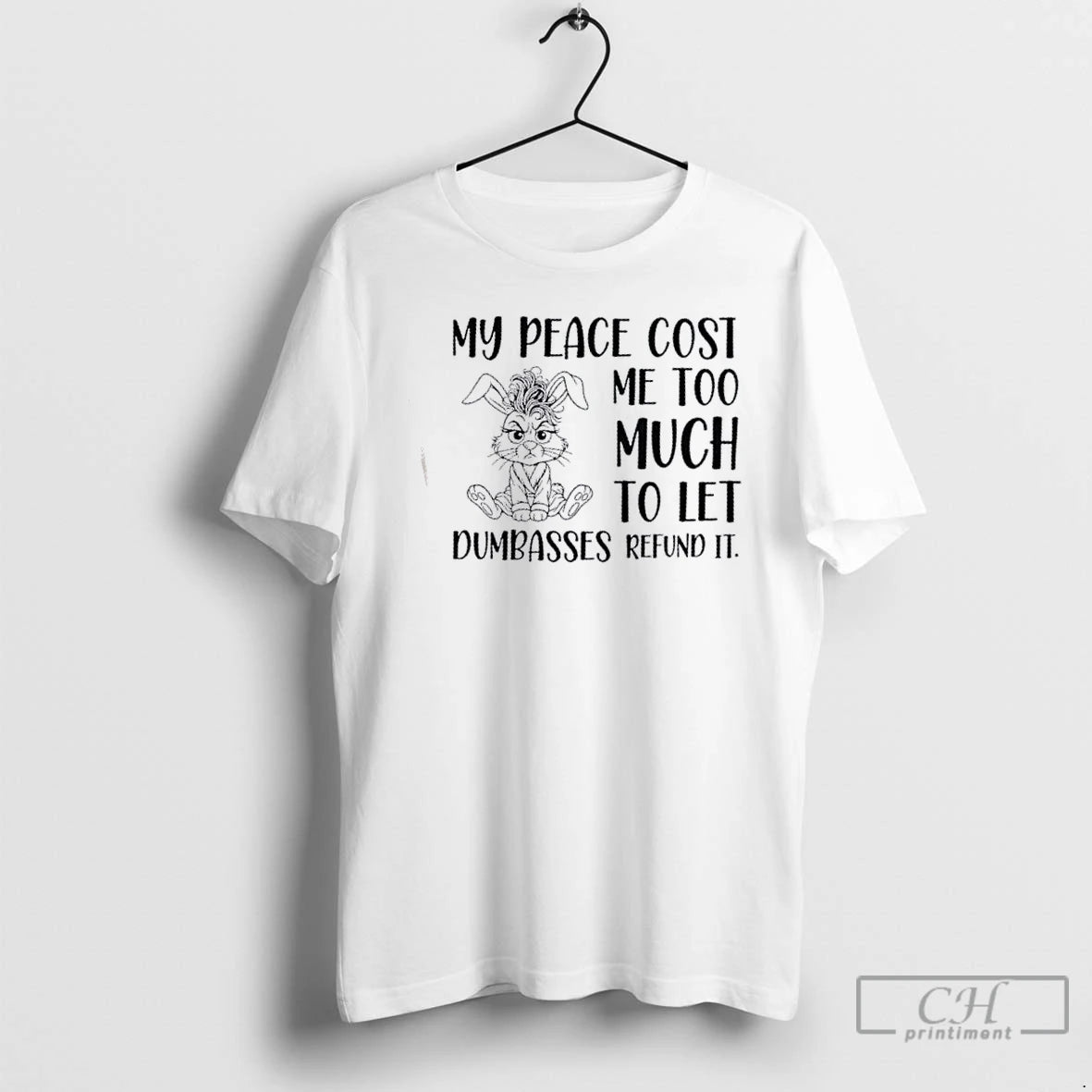 Classic Bunny My Peace Cost Me Too Much To Let Dumbasses Refund It T Shirts Hoodie, Sweatshirt | InkNestWear.com