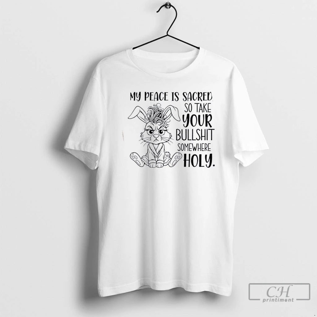 Classic Bunny My Peace Is Sacred So Take Your Bullshit Somewhere Holy T Shirts Hoodie, Sweatshirt | InkNestWear.com