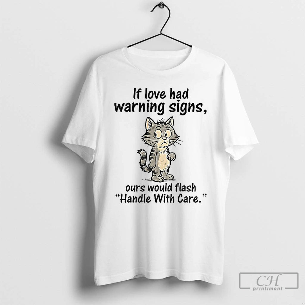 Classic Cat Cartoon If Love Had Warning Signs Ours Would Flash Handle With Care T-Shirts, Hoodie, Sweatshirt