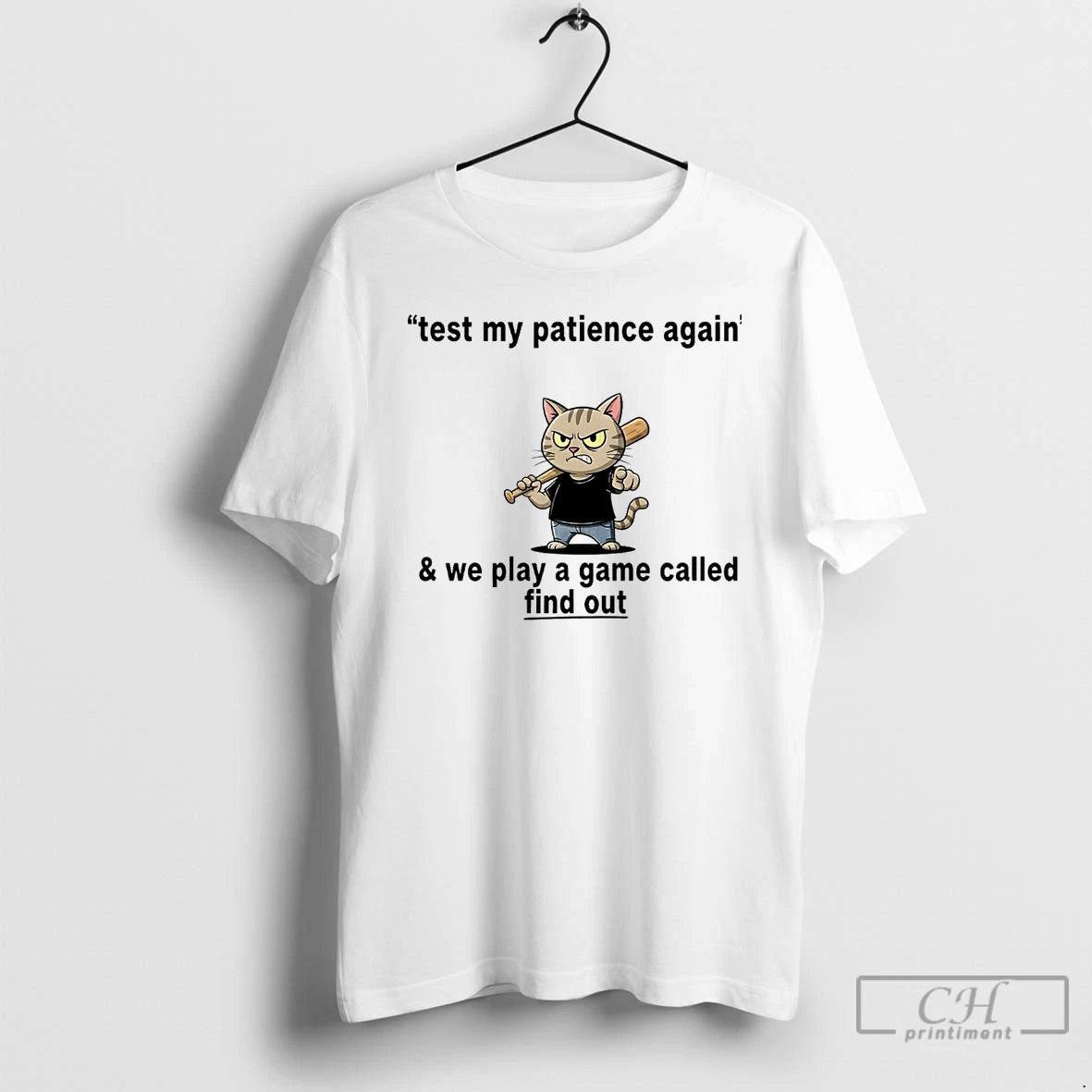 Classic Cat Test My Patience Again And We Play A Game Called Find Out T-Shirts, Hoodie, Sweatshirt | InkNestWear.com