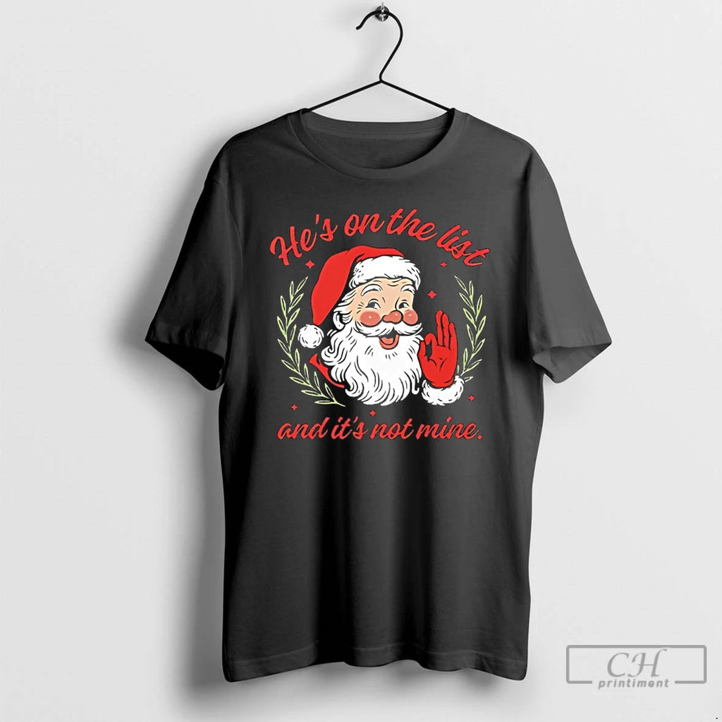 Classic Christmas Santa Hes On The List And Its Not Mine T-Shirts, Hoodie, Sweatshirt | InkNestWear.com