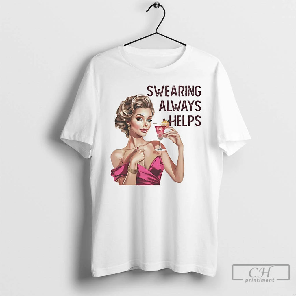 Classic Cocktail Swearing Always Helps T Shirts Hoodie, Sweatshirt | InkNestWear.com