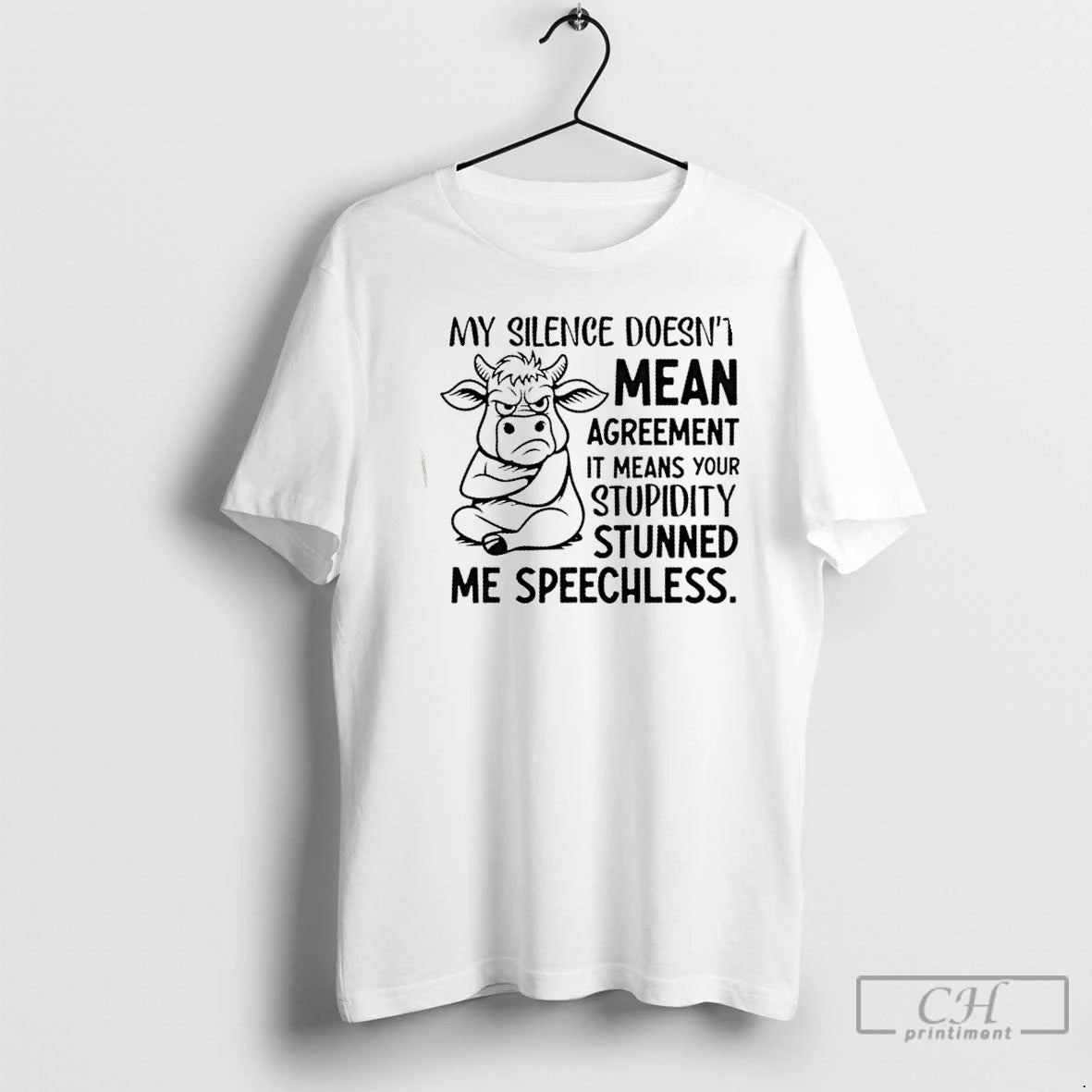 Classic Cow My Silence Doesnt Mean Agreement It Means Your Stupidity Stunned Me Speechless T-Shirts, Hoodie, Sweatshirt