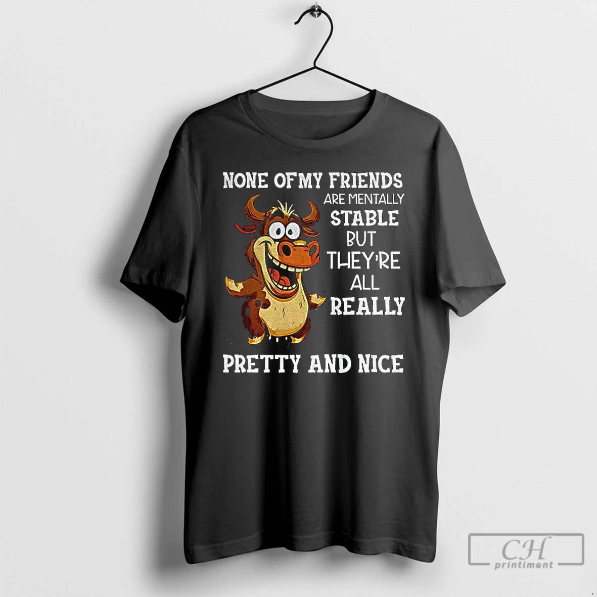 Classic Cow None Of My Friends Are Mentally Stable But Theyre All Really Pretty And T-Shirts, Hoodie, Sweatshirt