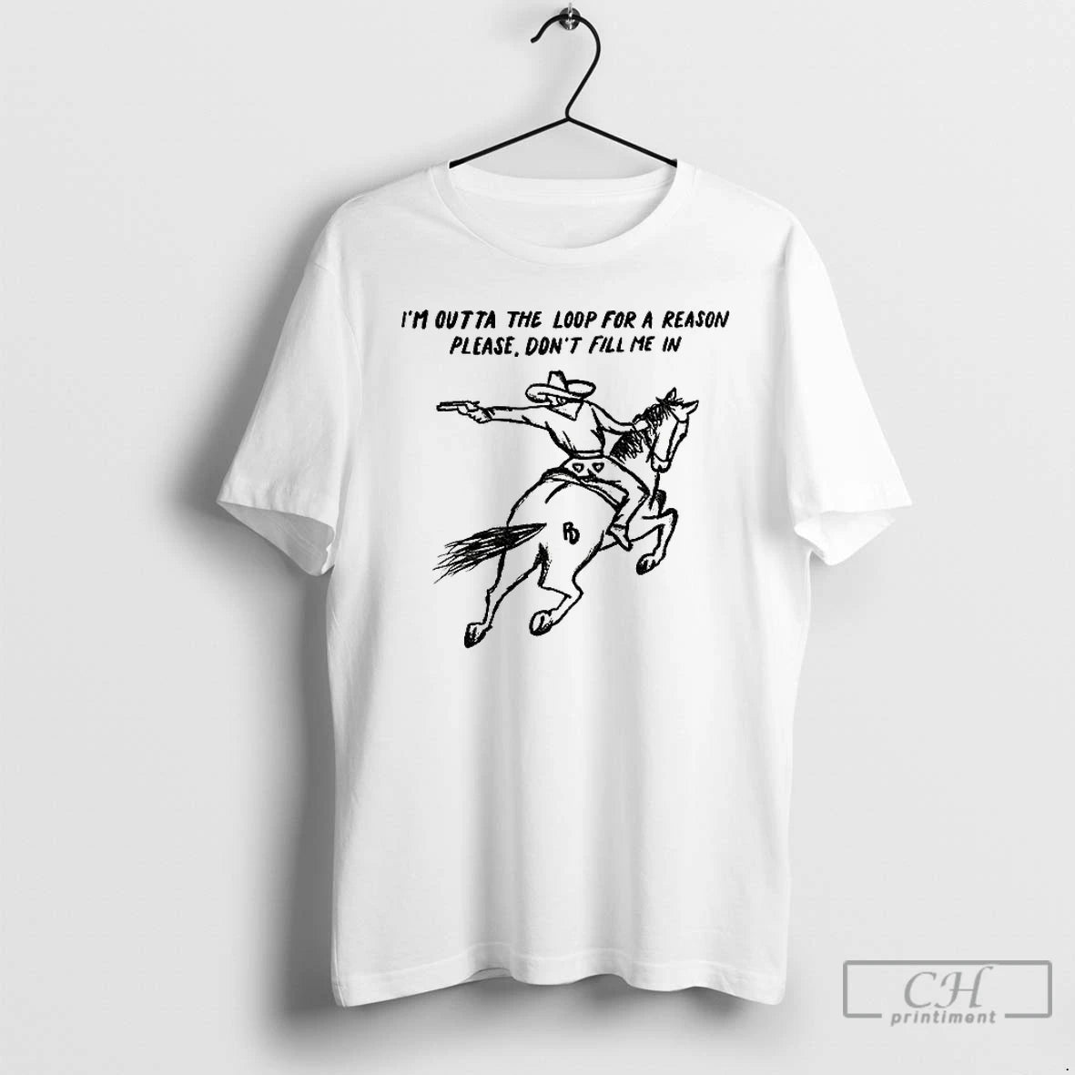 Classic Cowboy Driving Horse Im Outta The Loop For A Reason Please Dont Fill Me T-Shirts, Hoodie, Sweatshirt