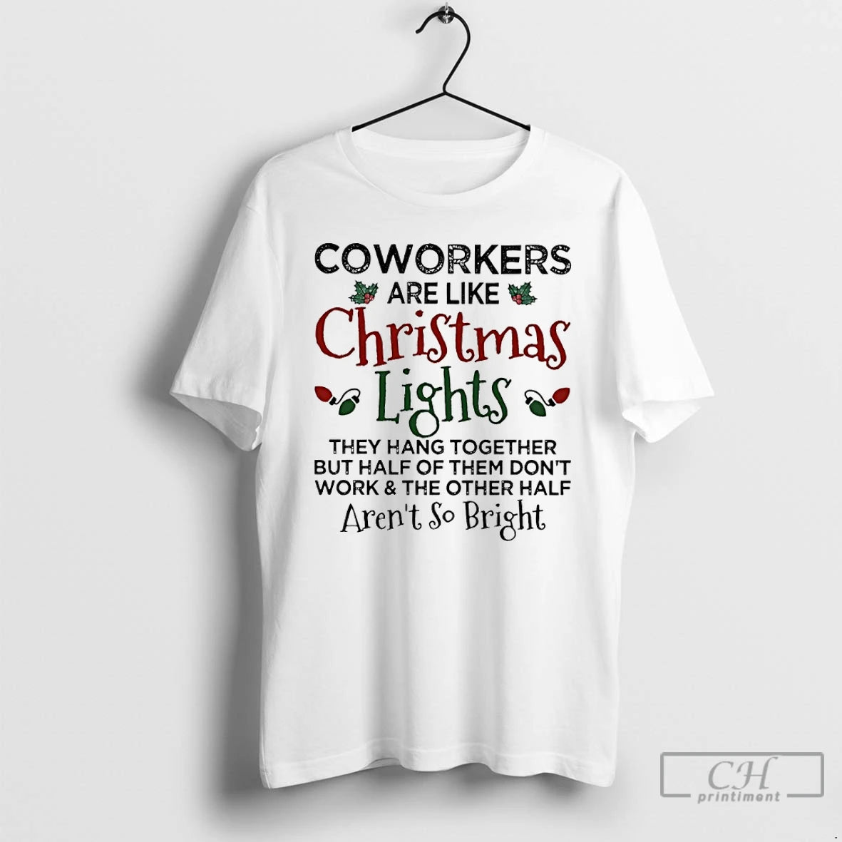 Classic Coworkers Are Like Christmas Lights They Hang Together But Half Of Them Dont Work T-Shirts, Hoodie, Sweatshirt