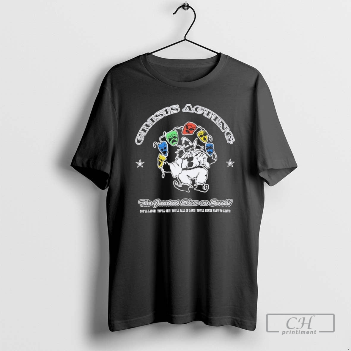 Classic Crisis Acting X Nts The Greatest Show On Earth Youll Laugh Youll Cry Youll T-Shirts, Hoodie, Sweatshirt