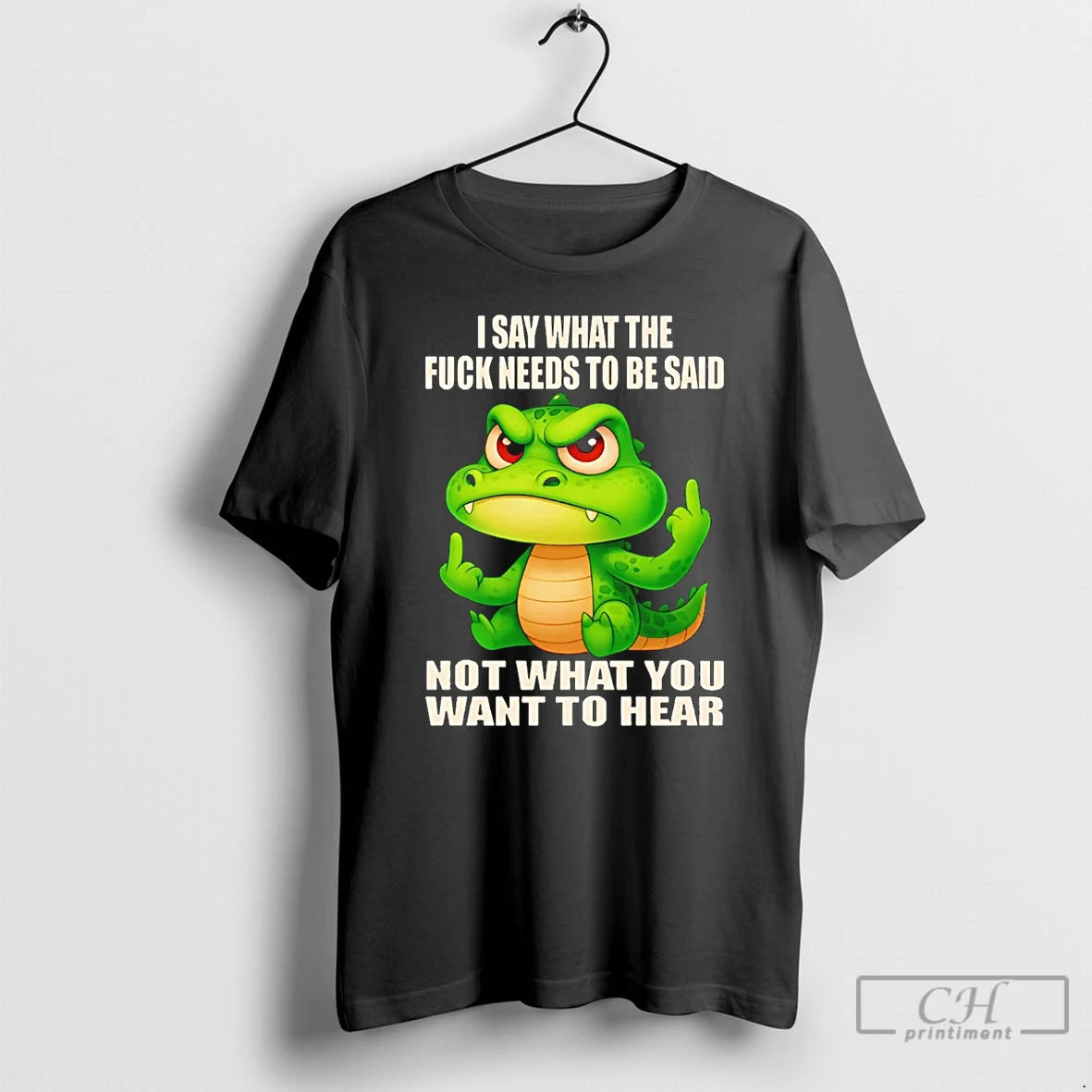 Classic Crocodile I Say What The Fuck Needs To Be Said Not What You Want T-Shirts, Hoodie, Sweatshirt | InkNestWear.com