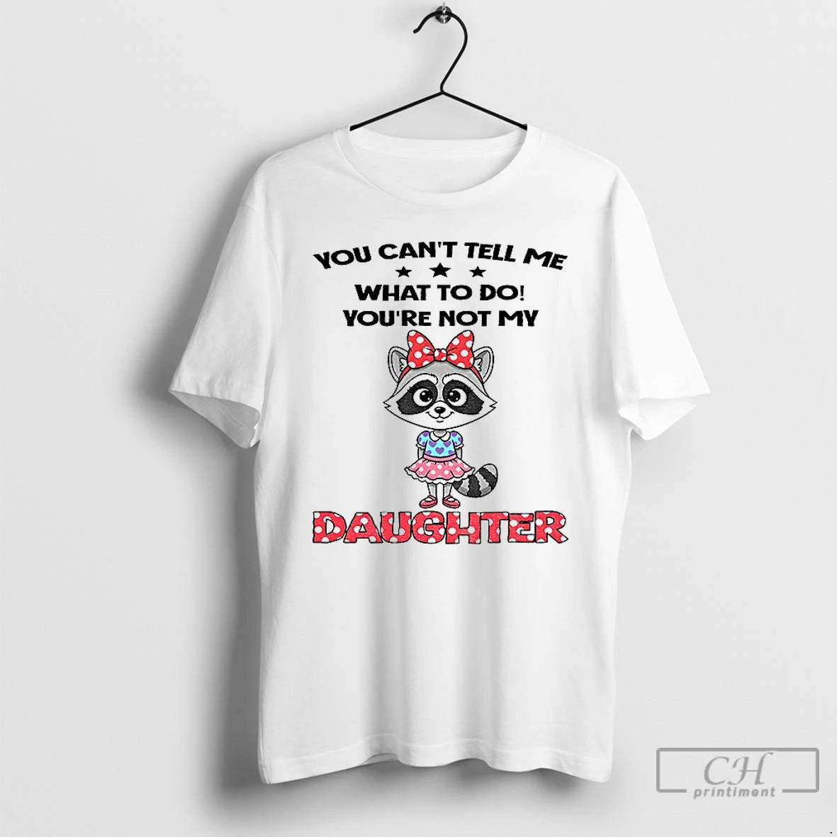 Classic Cute Raccoon You Cant Tell Me What To Do Youre Not My Daughter T-Shirts, Hoodie, Sweatshirt | InkNestWear.com