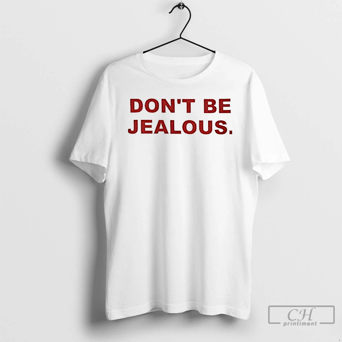 Classic Dont Be Jealous 2025 T Shirts Hoodie, Sweatshirt | InkNestWear.com