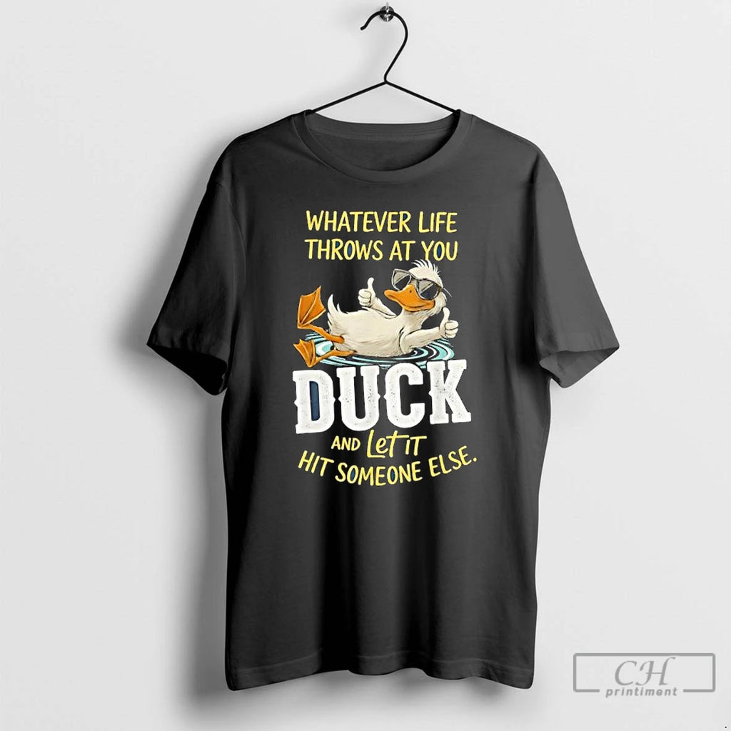 Classic Duck Whatever Life Throws At You Duck And Letit Hit Someone Else T Shirts Hoodie, Sweatshirt | InkNestWear.com