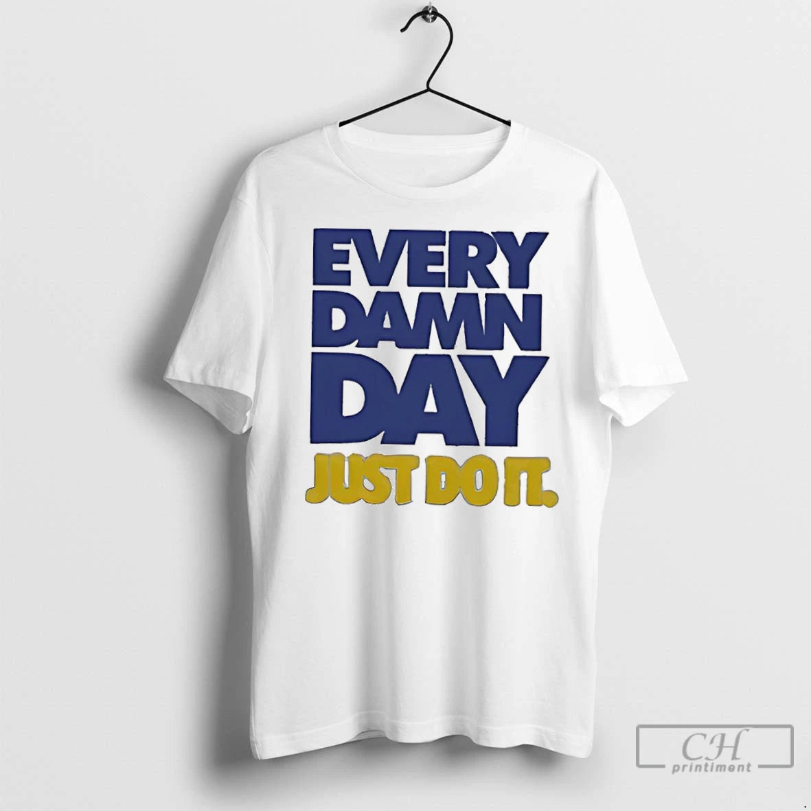 Classic Every Damn Day Just Do It T-Shirts, Hoodie, Sweatshirt | InkNestWear.com