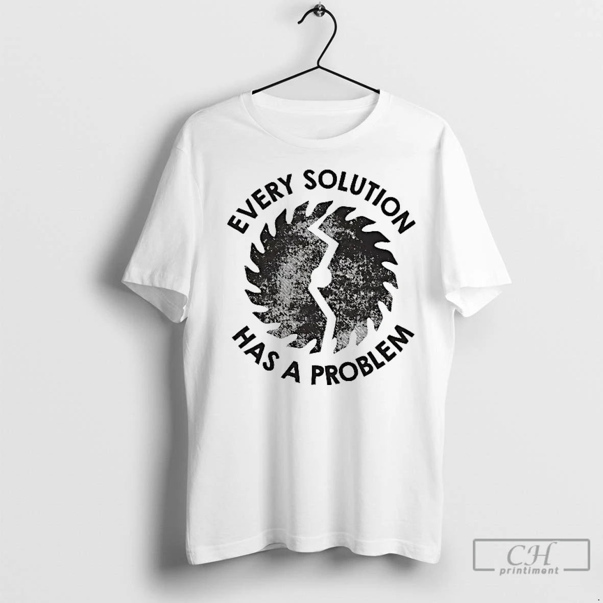 Classic Every Solution Has A Problem T-Shirts, Hoodie, Sweatshirt | InkNestWear.com