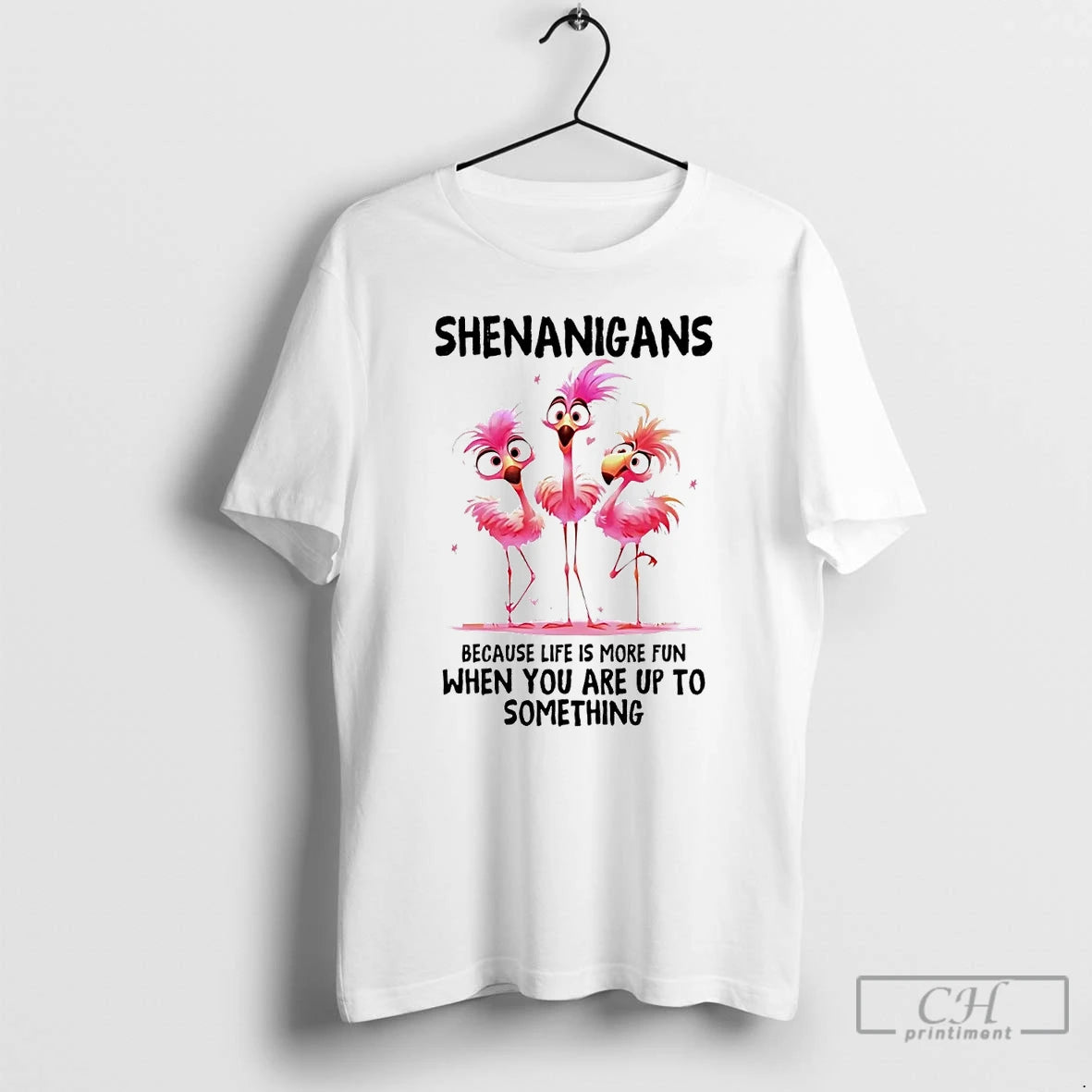 Classic Flamingo Shenanigans Because Life Is More Fun When You Are Up To Something T-Shirts, Hoodie, Sweatshirt