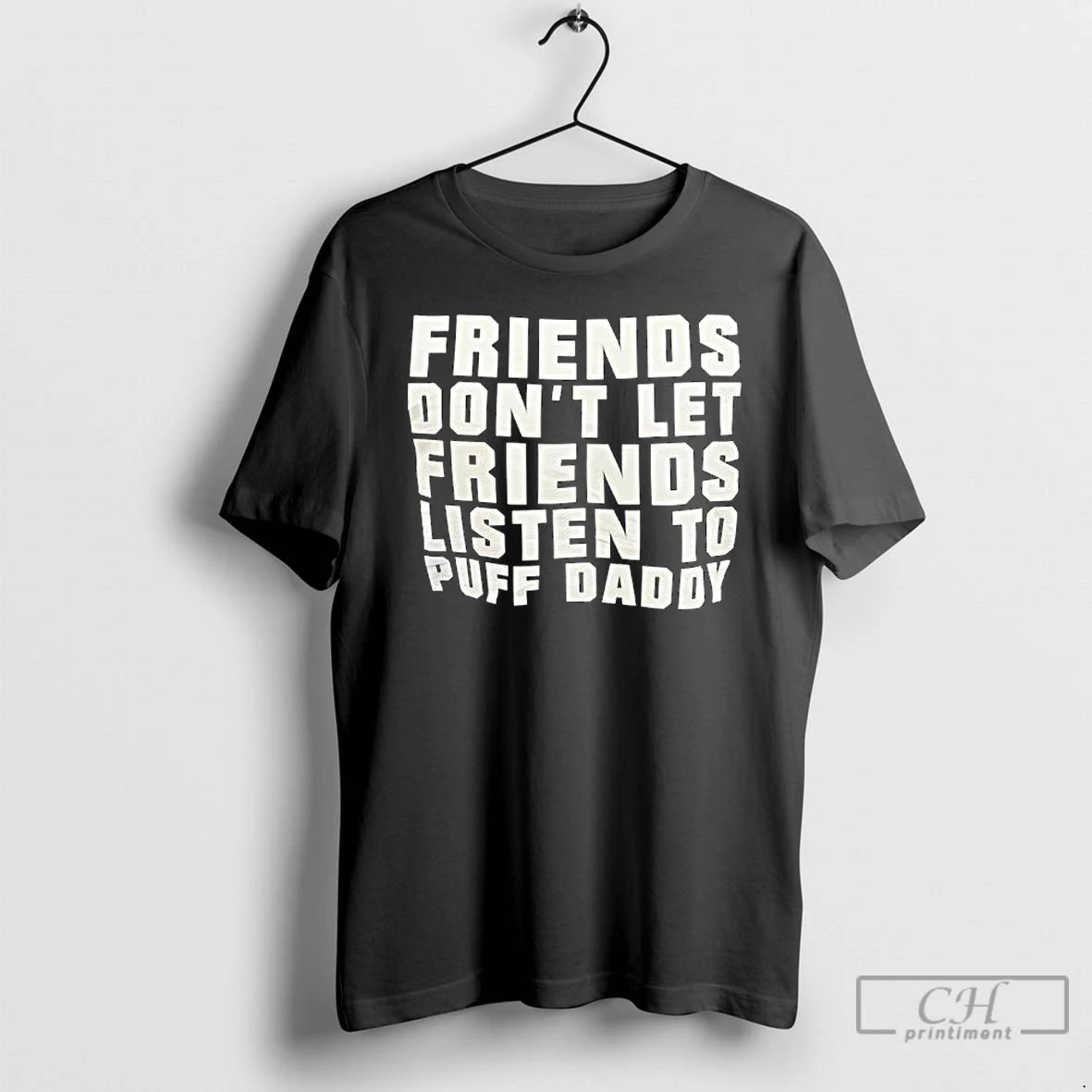 Classic Friends Dont Let Friends Listen To Puff Daddy T Shirts Hoodie, Sweatshirt | InkNestWear.com