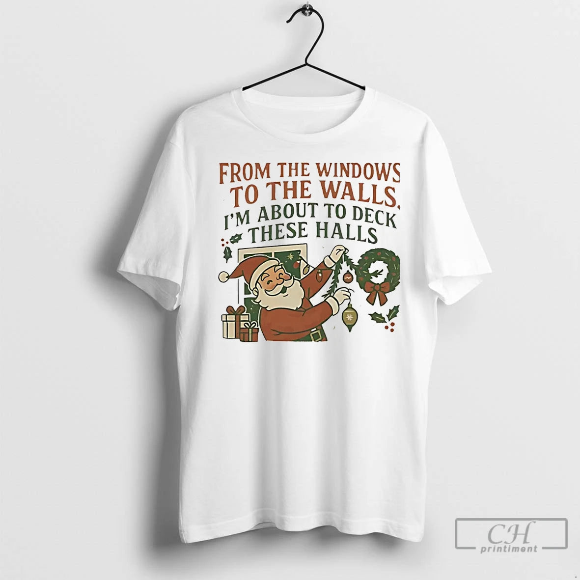 Classic From The Windows To The Walls Im About To Deck These Halls Christmas Christmas T-Shirts, Hoodie, Sweatshirt