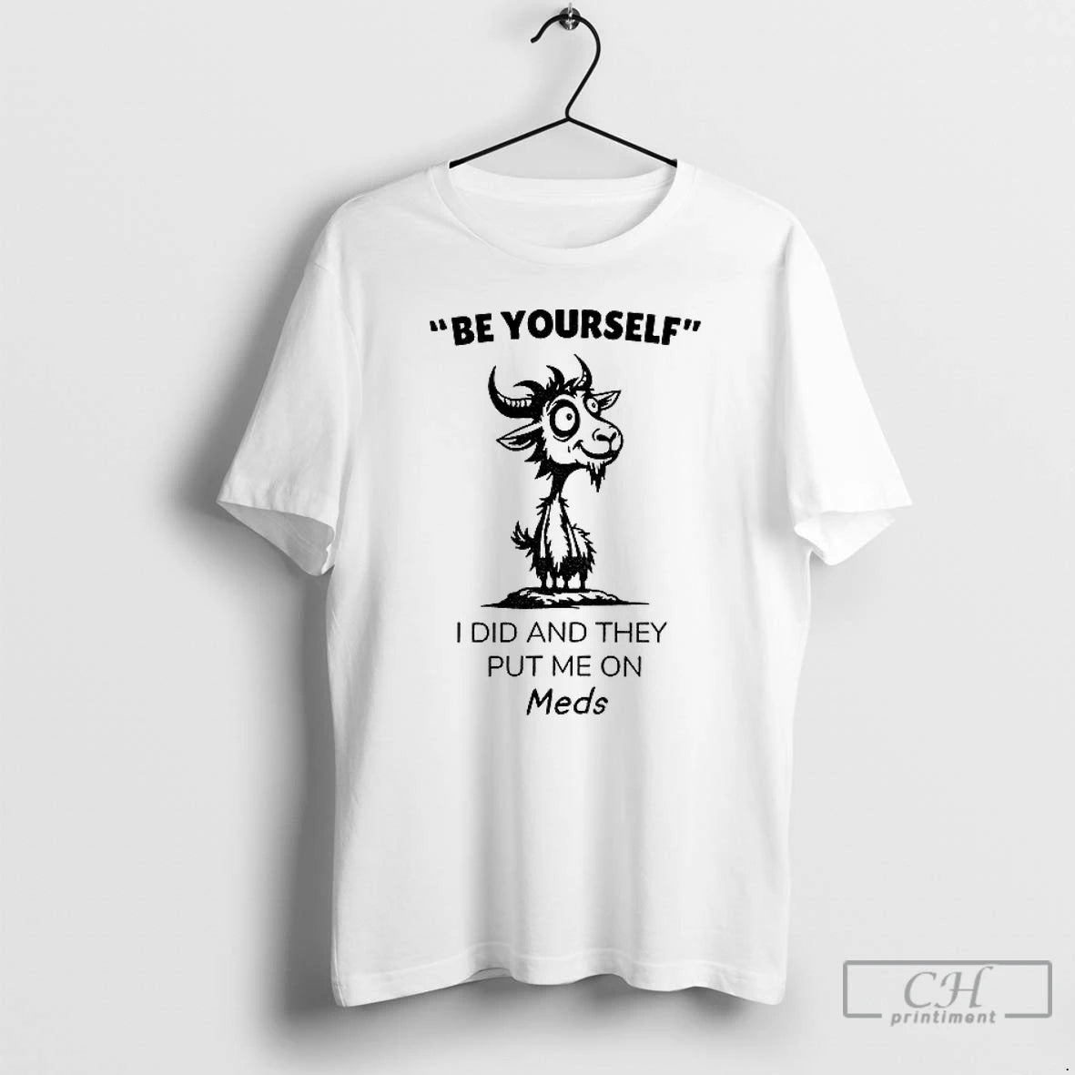 Classic Funny Goat Be Yourself I Di And They Put Me On Meds T Shirts Hoodie, Sweatshirt | InkNestWear.com