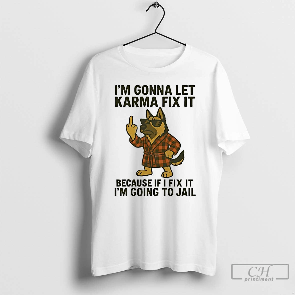 Classic German Shepherd Im Gonna Let Karma Fix It Because If I Fix It Im T-Shirts, Hoodie, Sweatshirt | InkNestWear.com