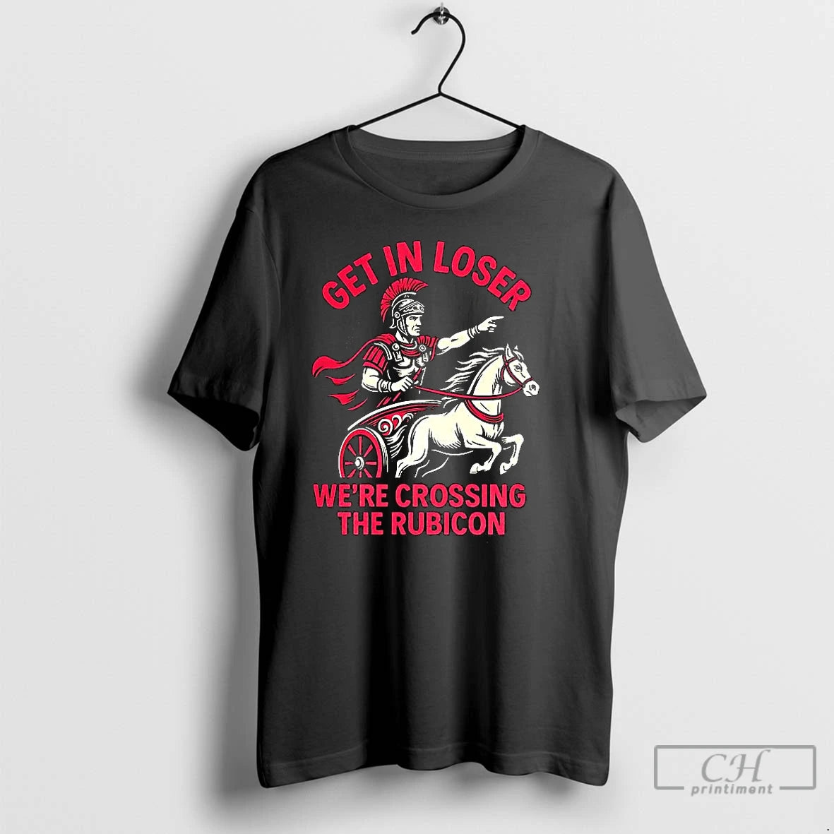 Classic Get In Loser Were Crossing The Rubicon Roman Empire T-Shirts, Hoodie, Sweatshirt | InkNestWear.com