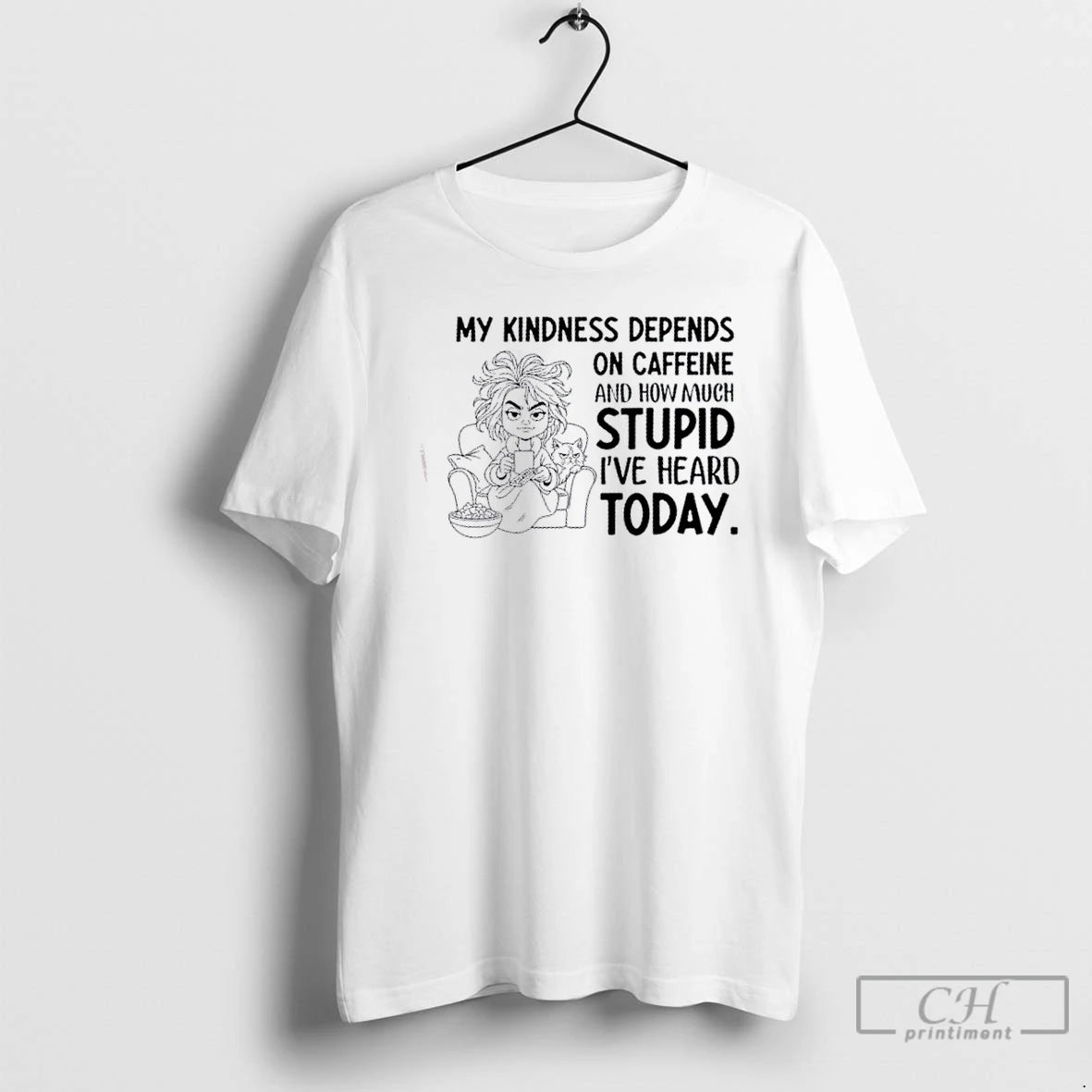 Classic Girl My Kindness Depends On Caffeine And How Much Stupid Ive Heard Today T-Shirts, Hoodie, Sweatshirt