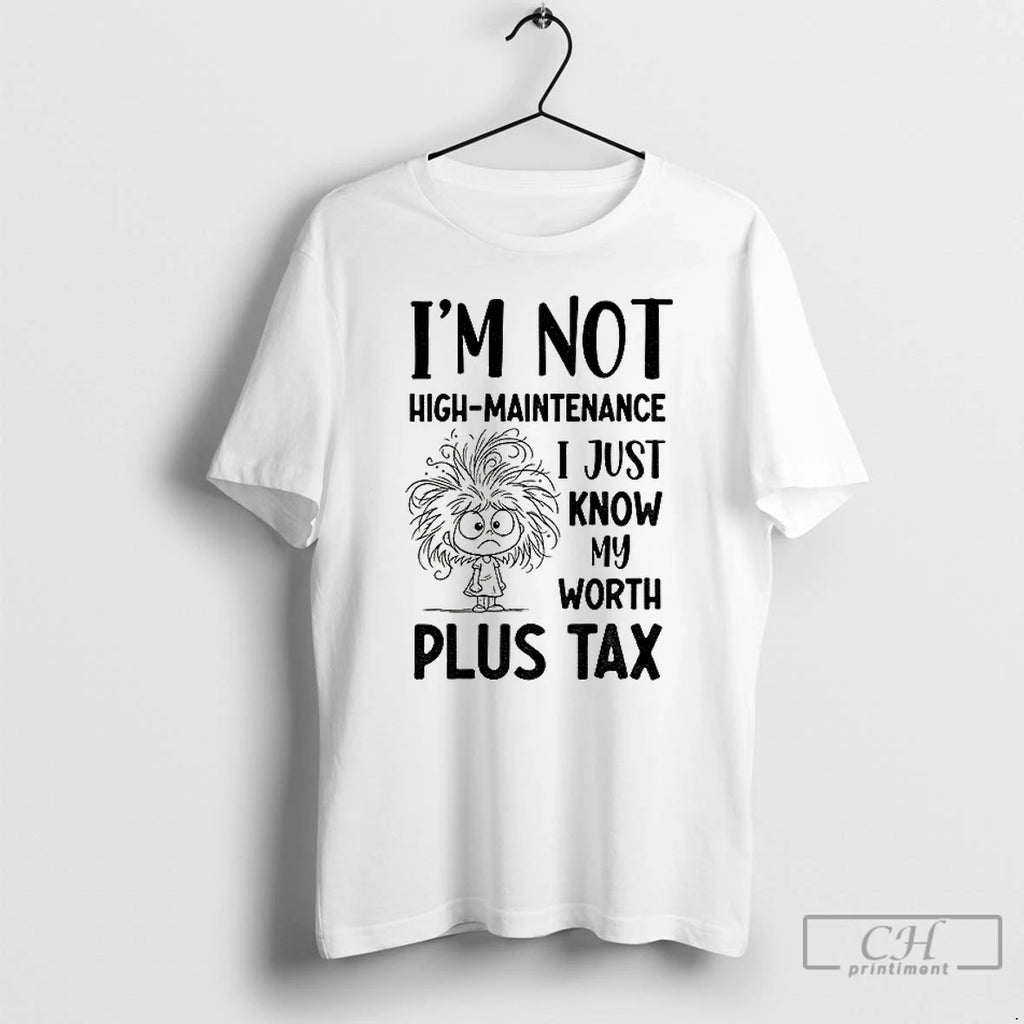 Classic Girl Tangled Hair Im Not High Maintenance I Just Know My Worth Plus Tax T-Shirts, Hoodie, Sweatshirt