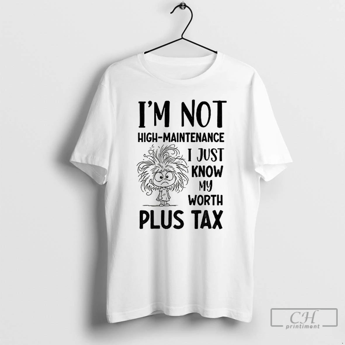 Classic Girl Tangled Hair Im Not High Maintenance I Just Know My Worth Plus Tax T-Shirts, Hoodie, Sweatshirt