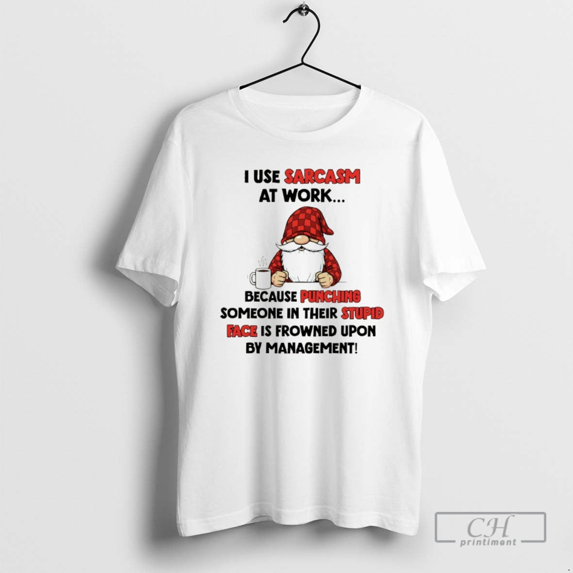Classic Gnome I Use Sarcasm At Work Because Punching Someone In Their Stupid Face Is T-Shirts, Hoodie, Sweatshirt