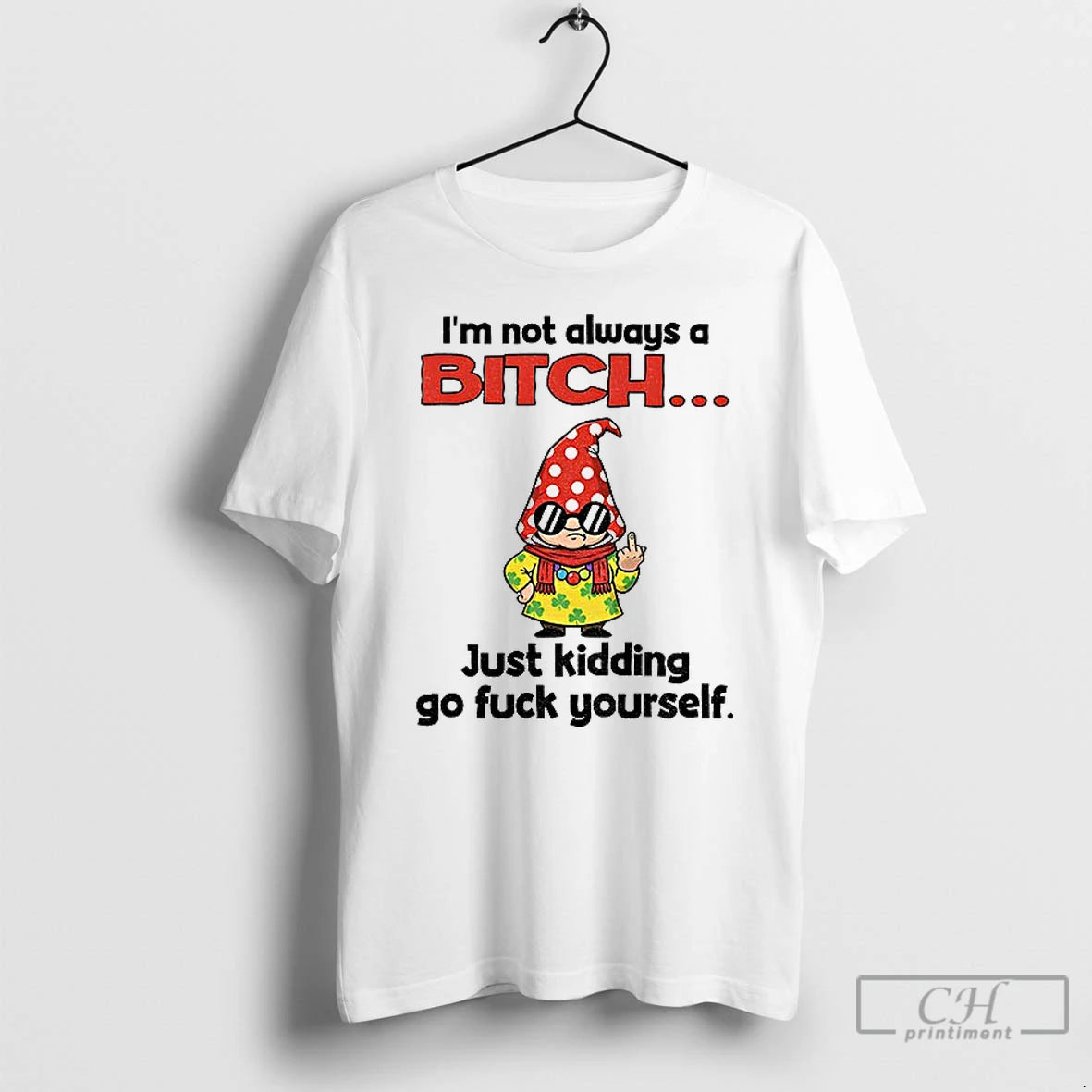 Classic Gnome Middle Finger Im Not Always A Bitch Just Kidding Go Fuck Yourself T-Shirts, Hoodie, Sweatshirt