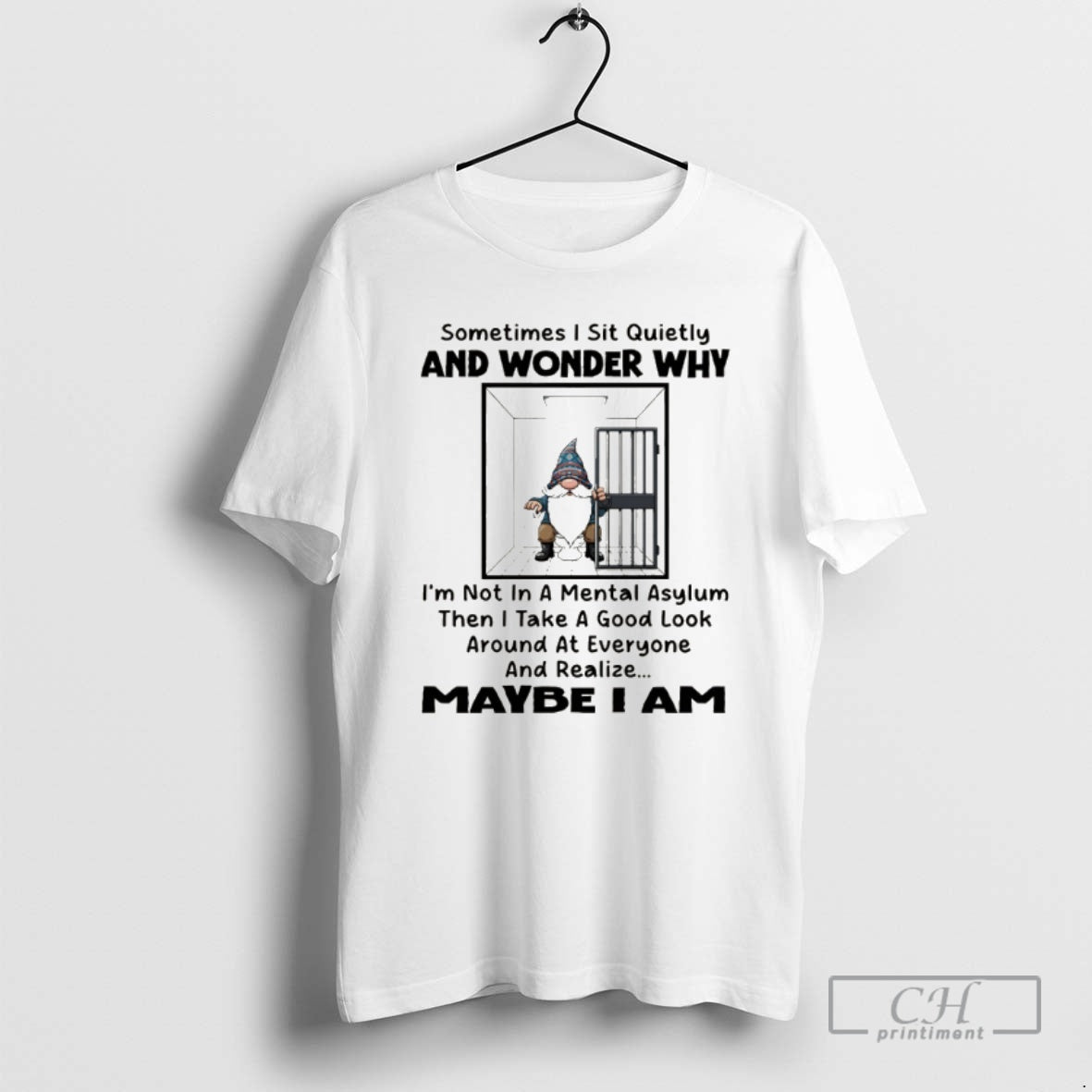 Classic Gnome Sometimes I Sit Quietly And Wonder Why Im Not In A Mental Asylum T-Shirts, Hoodie, Sweatshirt | InkNestWear.com