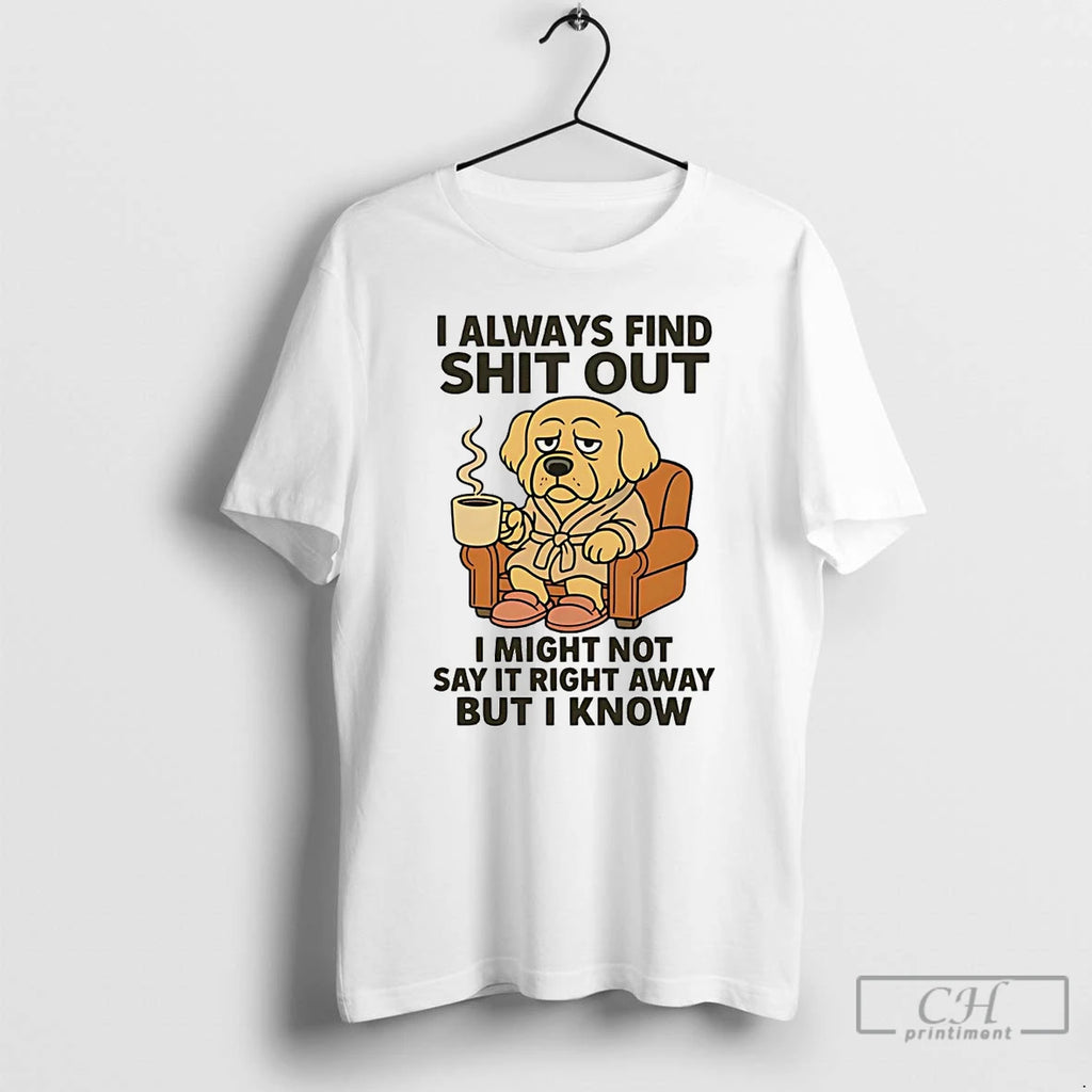 Classic Golden Retriever I Always Find Shit Out T Shirts Hoodie, Sweatshirt | InkNestWear.com