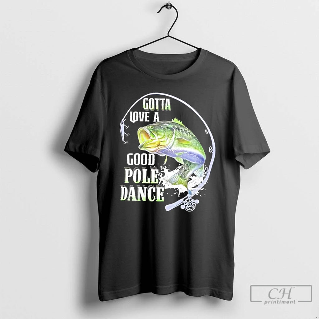 Classic Gotta Love A Good Pole Dance Fishing T-Shirts, Hoodie, Sweatshirt | InkNestWear.com