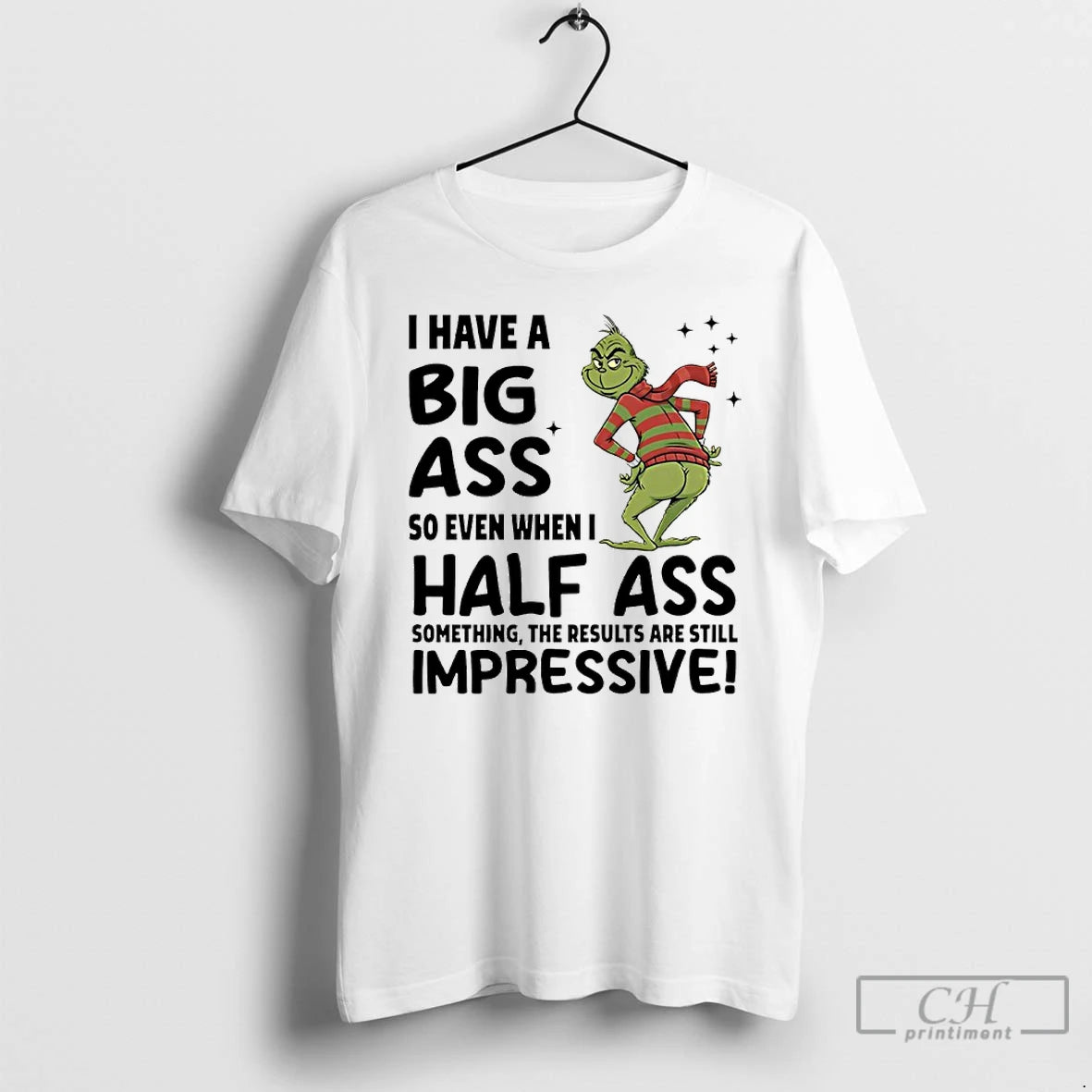 Classic Grinch Christmas I Have A Big Ass So Even When I Half Ass Something T-Shirts, Hoodie, Sweatshirt | InkNestWear.com