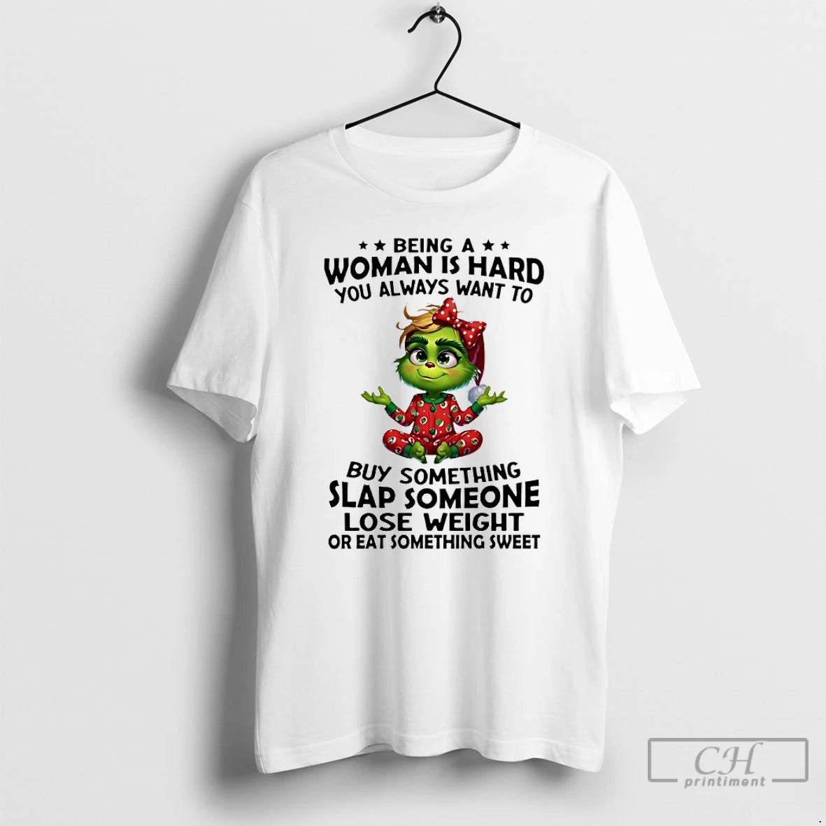 Classic Grinch Christmas Santa Being A Woman Is Hard You Always Want To Buy Something T-Shirts, Hoodie, Sweatshirt