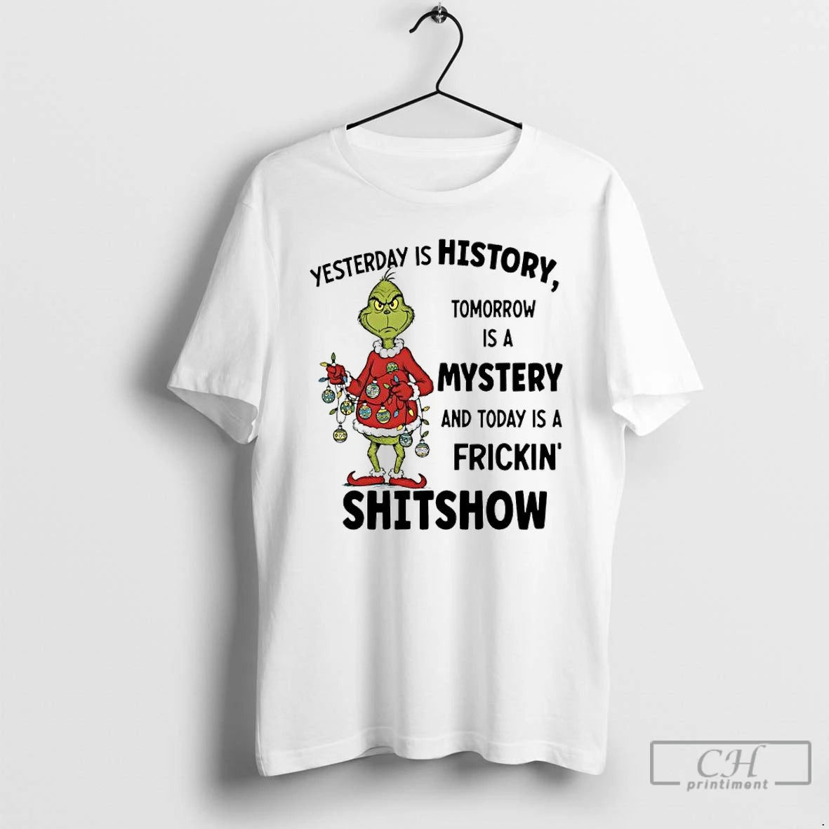 Classic Grinch Christmas Yesterday Is History Tomorrow Is A Mystery And Today Is A Frickin T-Shirts, Hoodie, Sweatshirt