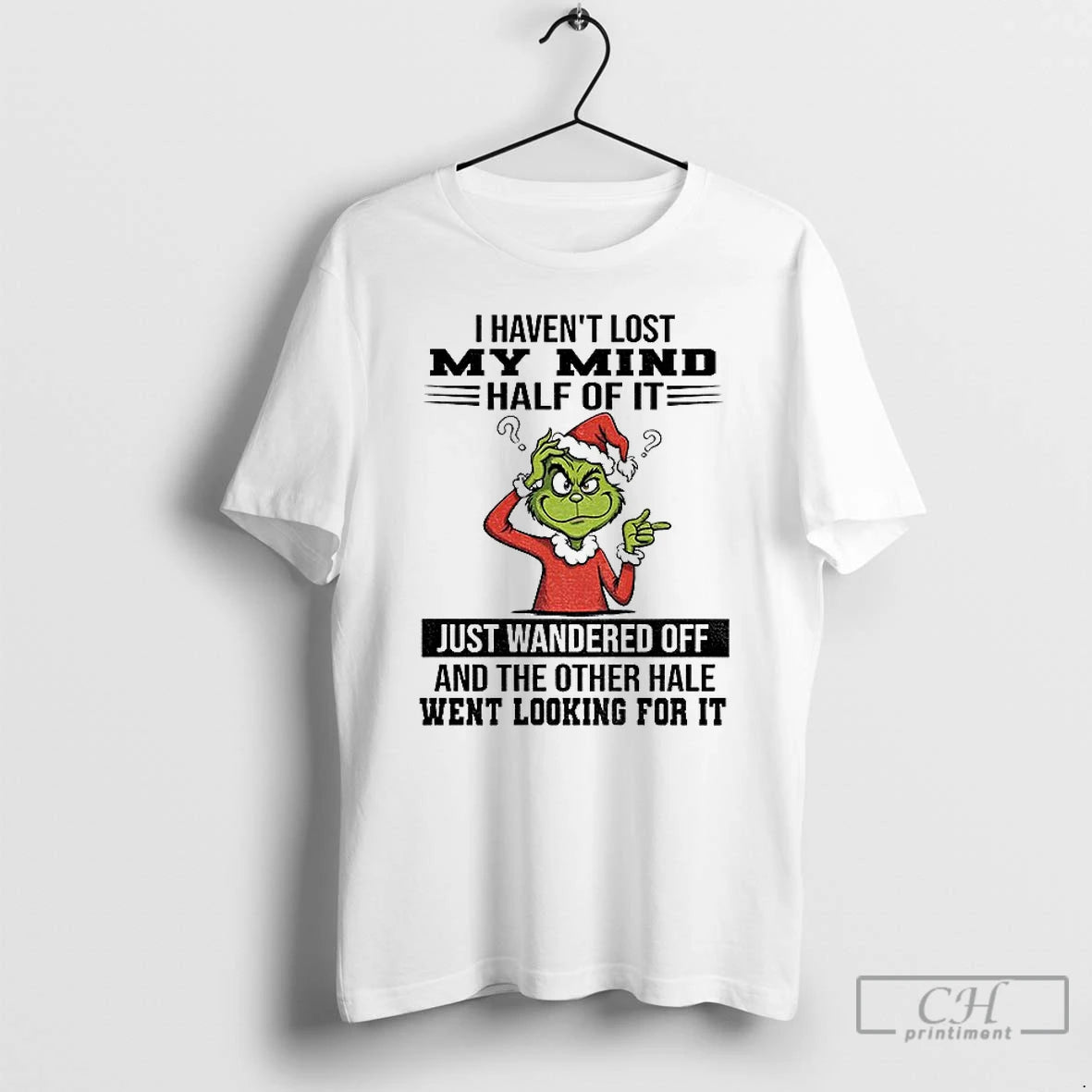 Classic Grinch I Havent Lost My Mind Half Of It Just Wandered Off And The T-Shirts, Hoodie, Sweatshirt | InkNestWear.com