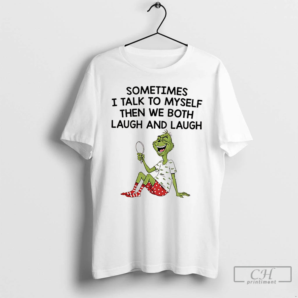 Classic Grinch Xmas Sometimes I Talk To Myself Then We Both Laugh And Laugh T-Shirts, Hoodie, Sweatshirt | InkNestWear.com