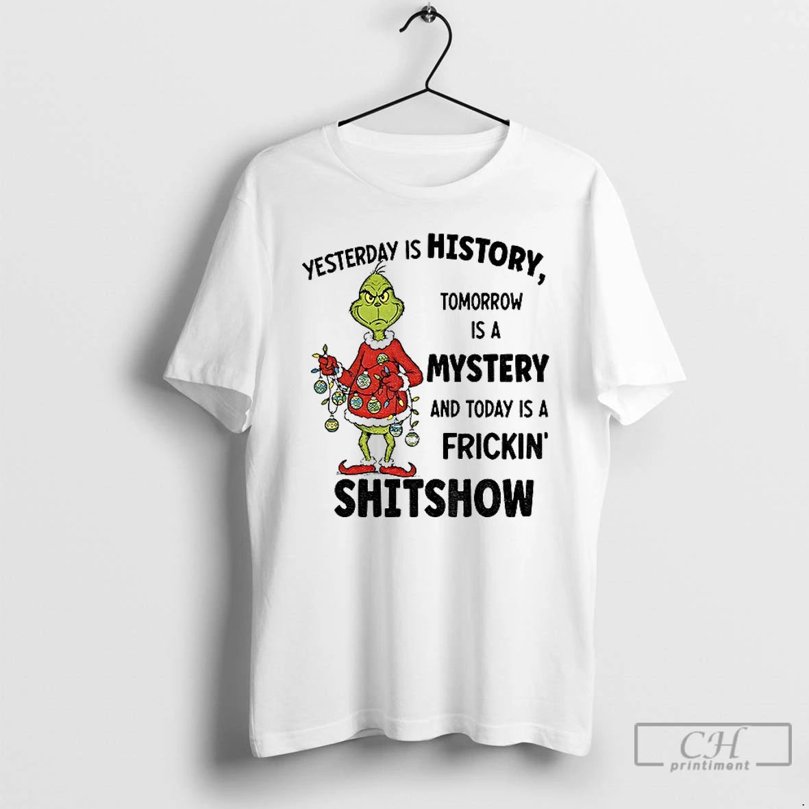 Classic Grinch Xmas Yesterday Is History Tomorrow Is A Mystery And Today Is A Frickin T-Shirts, Hoodie, Sweatshirt