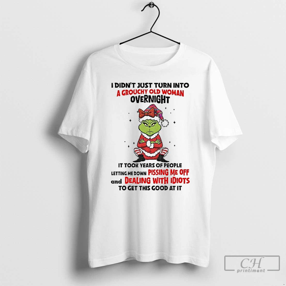 Classic Grinch Angry I Didnt Just Turn Into A Grouchy Old Woman Overnight It Took T-Shirts, Hoodie, Sweatshirt